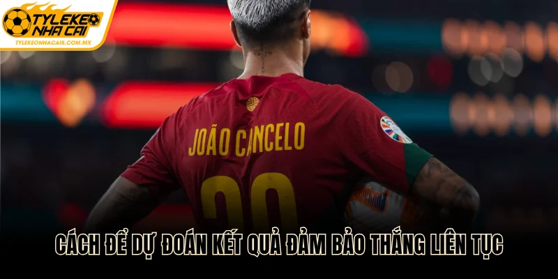 Cách để dự đoán kết quả đảm bảo thắng liên tục