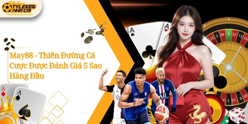 May88 - Thiên Đường Cá Cược Được Đánh Giá 5 Sao Hàng Đầu